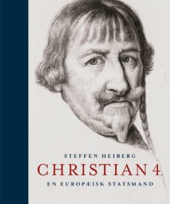Christian 4.- En Europæisk Statsmand - Steffen Heiberg - Bog