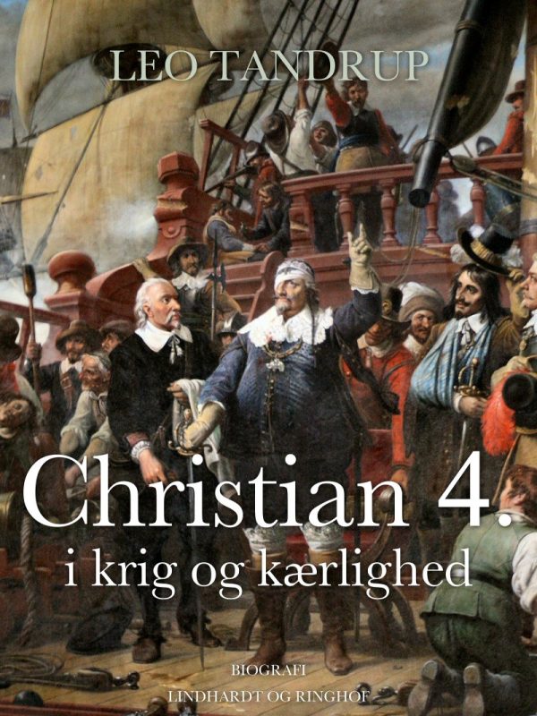 Christian 4. I Krig Og Kærlighed - Leo Tandrup - Bog