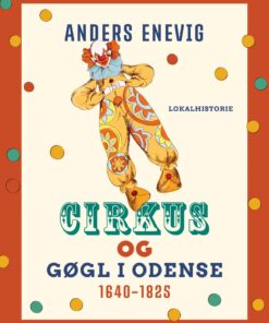 Cirkus Og Gøgl I Odense 1640-1825 - Anders Enevig - Bog