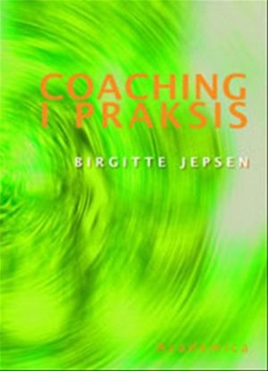 Coaching I Praksis - Birgitte Jepsen - Bog