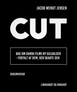 Cut. Bag om dansk films ny guldalder - fortalt af dem, der skabte den (E-bog)