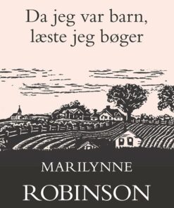 Da Jeg Var Barn, Læste Jeg Bøger - Marilynne Robinson - Bog