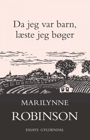 Da Jeg Var Barn, Læste Jeg Bøger - Marilynne Robinson - Bog