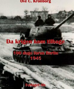Da Krigen Kom Tilbage - 100 Dage Foran Berlin 1945 - Ove C. Kronborg - Bog
