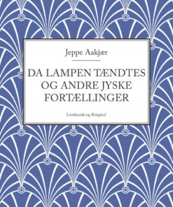 Da Lampen Tændtes Og Andre Jyske Fortællinger - Jeppe Aakjær - Bog