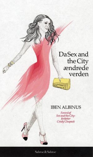 Da Sex And The City ændrede Verden - Iben Albinus - Bog