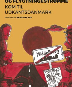 Da Whistleblowere Og Flygtningestrømme Kom Til Udkantsdanmark - Klaus Haase - Bog