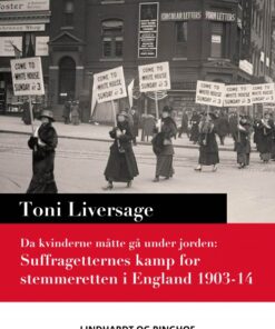 Da kvinderne måtte gå under jorden: suffragetternes kamp for stemmeretten i England 1903-14 (E-bog)