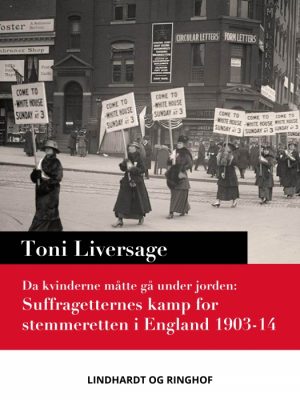 Da kvinderne måtte gå under jorden: suffragetternes kamp for stemmeretten i England 1903-14 (E-bog)