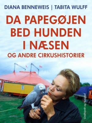 Da papegøjen bed hunden i næsen og andre cirkushistorier (E-bog)