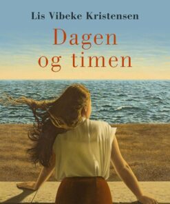 Dagen Og Timen - Lis Vibeke Kristensen - Bog