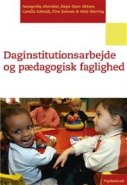 Daginstitutionsarbejde Og Pædagogisk Faglighed - Annegrethe Ahrenkiel - Bog