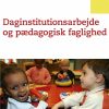 Daginstitutionsarbejde og pædagogisk faglighed (E-bog)