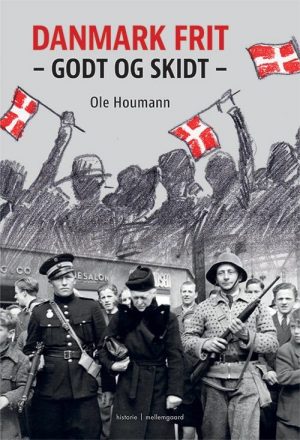 Danmark Frit. Godt Og Skidt - Ole Houmann - Bog