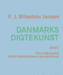 Danmarks digtekunst bind 1: Fra oldpoesien indtil klassicismens gennembrud (E-bog)