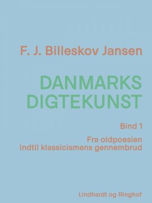 Danmarks digtekunst bind 1: Fra oldpoesien indtil klassicismens gennembrud (E-bog)