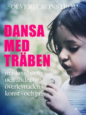 Dansa med träben : maskrosbarn och andra om överlevnadens konst - och pris (E-bog)