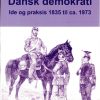 Dansk Demokrati Ide Og Praksis 1835 Til Ca. 1973 - Claus Friisberg - Bog