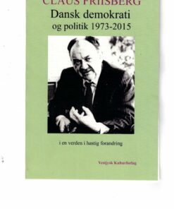 Dansk Demokrati Og Politik 1973-2015 I En Verden I Hastig Forandring - Claus Friisberg - Bog