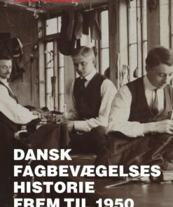Dansk Fagbevægelses Historie Frem Til 1950 - Knud Knudsen - Bog