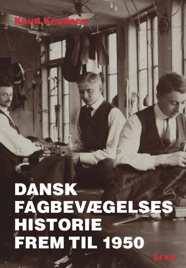 Dansk Fagbevægelses Historie Frem Til 1950 - Knud Knudsen - Bog