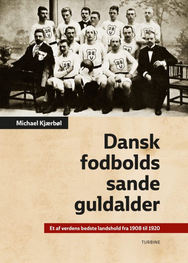 Dansk Fodbolds Sande Guldalder - Michael Kjærbøl - Bog