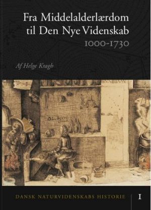 Dansk Naturvidenskabs Historie Fra Middelalderlærdom Til Den Nye Videnskab - Helge Kragh - Bog