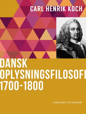 Dansk Oplysningsfilosofi: 1700-1800 - Carl Henrik Koch - Bog