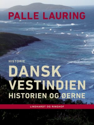 Dansk Vestindien: Historien Og øerne - Palle Lauring - Bog