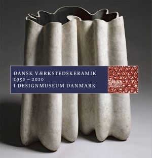 Dansk Værkstedskeramik 1950 - 2010 (Bog)