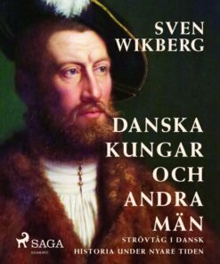 Danska kungar och andra män : strövtåg i dansk historia under nyare tiden (E-bog)