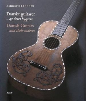 Danske Guitarer - Og Deres Byggere - Kenneth Brögger - Bog