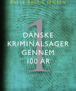 Danske Kriminalsager Gennem 100 år - Del 1 - Palle Bruus Jensen - Bog