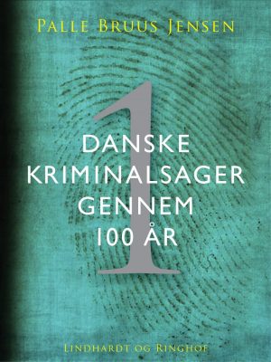 Danske Kriminalsager Gennem 100 år - Del 1 - Palle Bruus Jensen - Bog