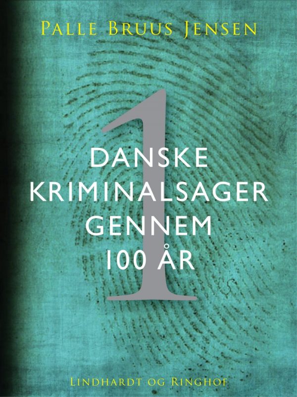 Danske Kriminalsager Gennem 100 år - Del 1 - Palle Bruus Jensen - Bog