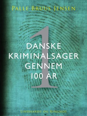 Danske kriminalsager gennem 100 år. Del 1 (E-bog)