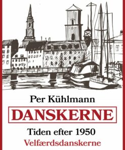 Danskerne - Tiden Efter 1950: Velfærdsdanskerne - Per Kühlmann - Bog