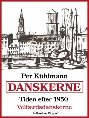 Danskerne - Tiden Efter 1950: Velfærdsdanskerne - Per Kühlmann - Bog