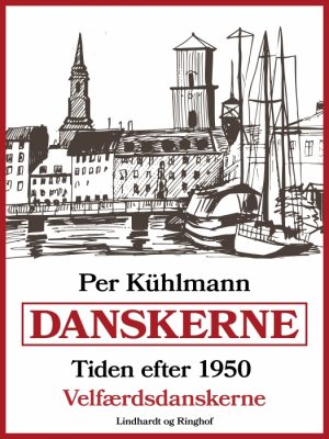 Danskerne - Tiden efter 1950: Velfærdsdanskerne (E-bog)