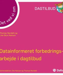 Datainformeeret Forbedringsarbejde I Dagtilbud - Det Ved Vi Om - Thomas Nordahl - Bog