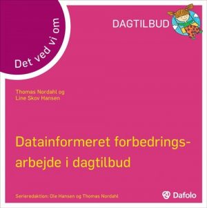 Datainformeeret Forbedringsarbejde I Dagtilbud - Det Ved Vi Om - Thomas Nordahl - Bog