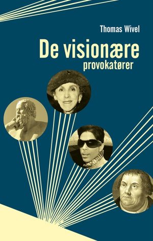 De Visionære Provokatører - Thomas Wivel - Bog