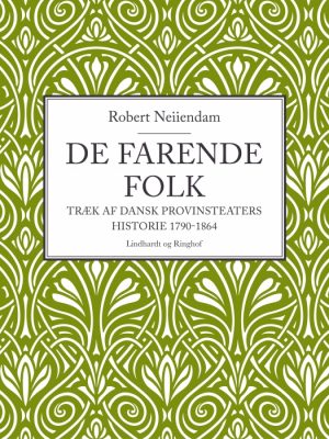 De farende folk: Træk af dansk provinsteaters historie 1790-1864 (E-bog)