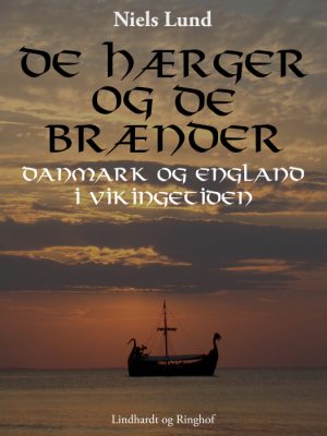 De hærger og de brænder. Danmark og England i vikingetiden (E-bog)