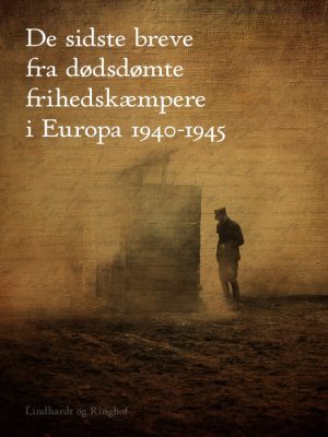 De sidste breve fra dødsdømte frihedskæmpere i Europa 1940-1945 (E-bog)