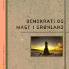 Demokrati Og Magt I Grønland - Bog