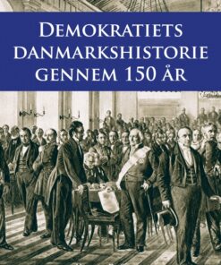 Demokratiets danmarkshistorie gennem 150 år (E-bog)