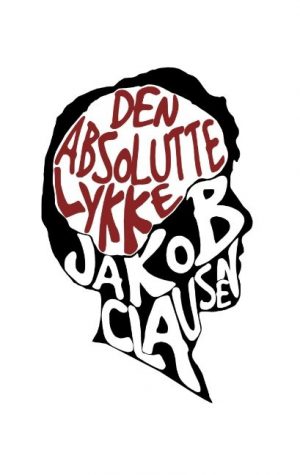 Den Absolutte Lykke - Jakob Clausen - Bog