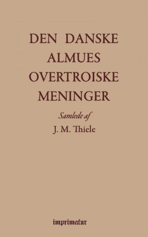 Den Danske Almues Overtroiske Meninger - J. M. Thiele - Bog