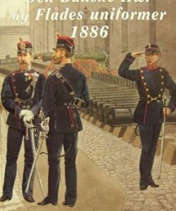 Den Danske Hær Og Flådes Uniformer 1886 - Bert Hansen - Bog